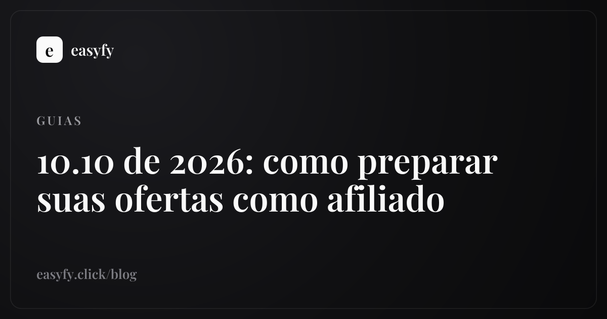 10.10 de 2026: como preparar suas ofertas como afiliado