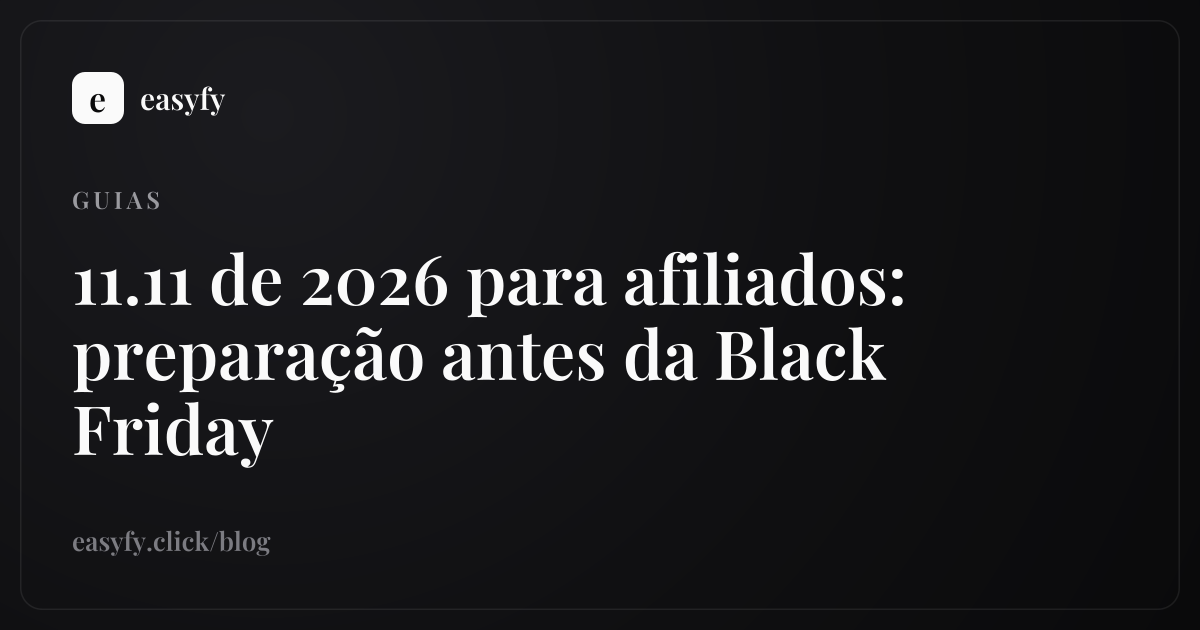 11.11 de 2026 para afiliados: preparação antes da Black Friday