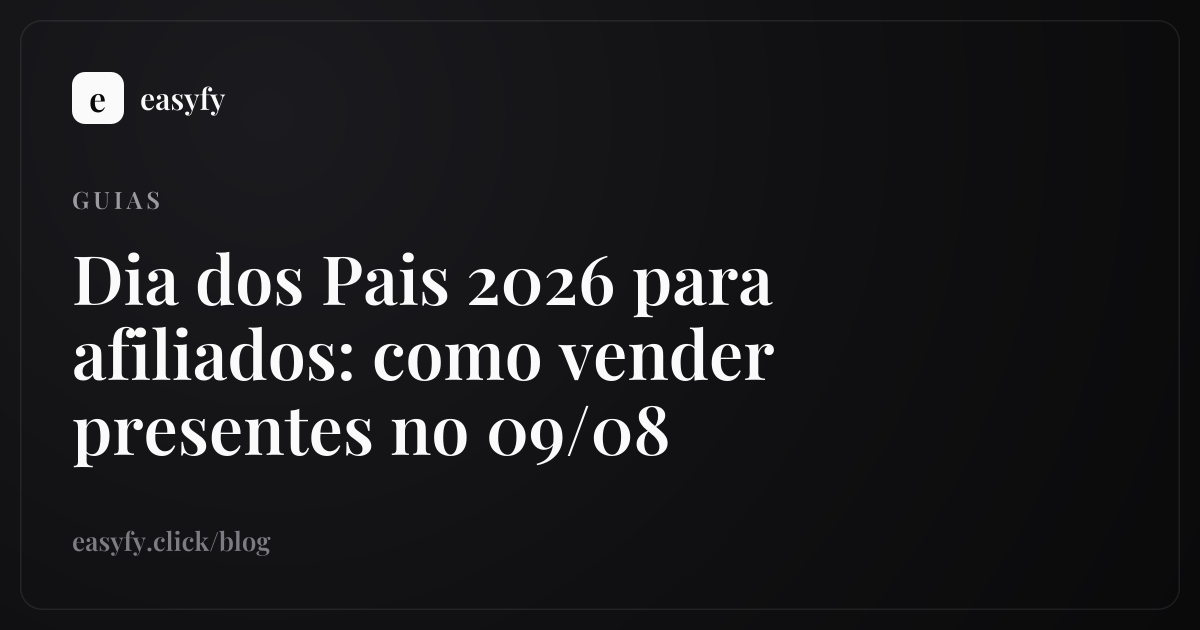 Dia dos Pais 2026 para afiliados: como vender presentes no 09/08